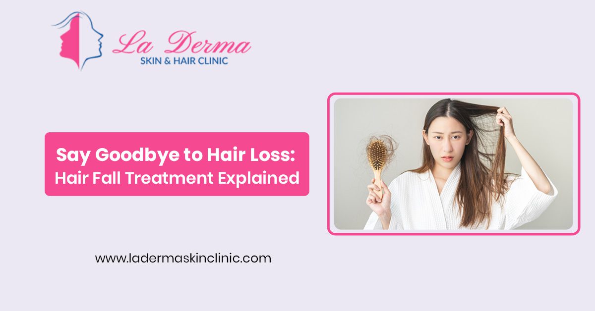 Say Goodbye to Hair Loss: Hair Fall Treatment Explained