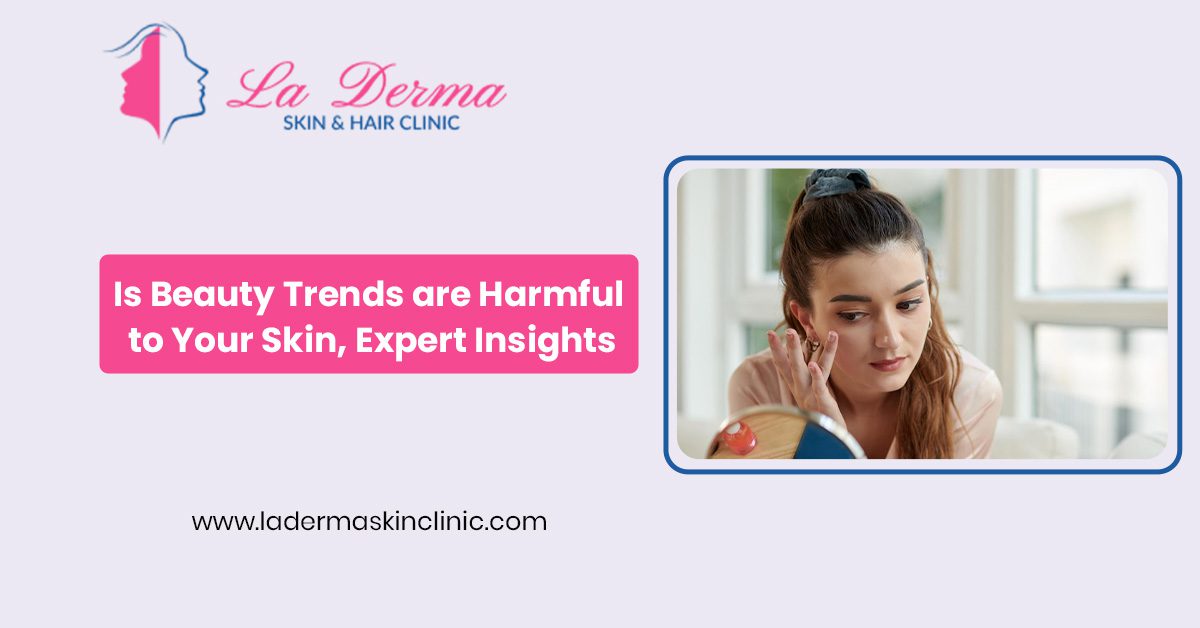 Is Beauty Trends are Harmful to Your Skin, Expert Insights