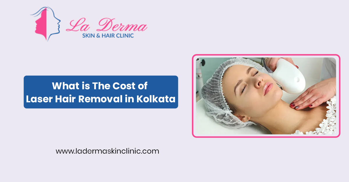 What is The Cost of Laser Hair Removal in Kolkata