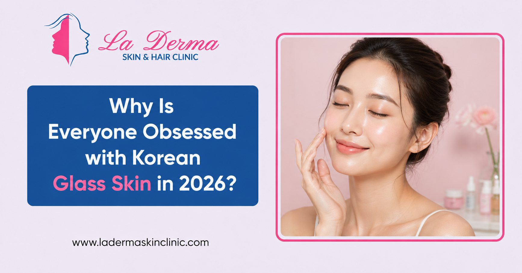 Why Is Everyone Obsessed with Korean Glass Skin in 2026?